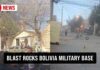 Army Blast Rocks Bolivia—Cause Unknown Blast rocks Bolivia military base, killing at least two